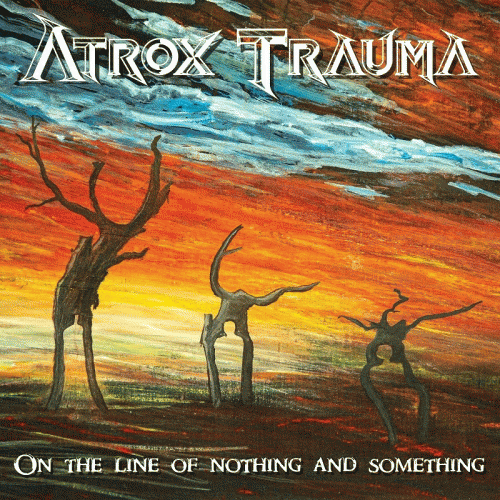 Atrox Trauma : On the Line of Nothing and Something